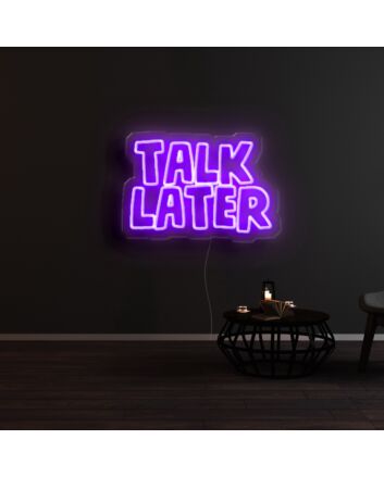 Talk Later Neon Sign