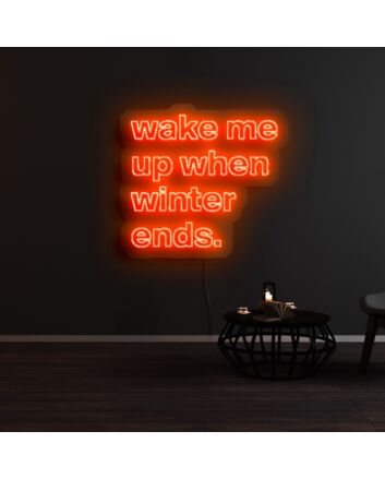 Wake Me Up When Winter Ends Neon Sign