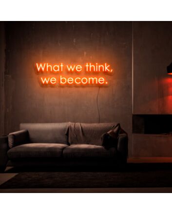 What We Think We Become Neon Sign