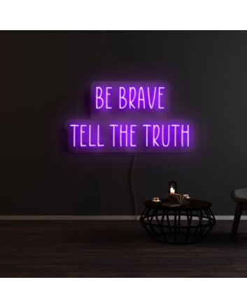 Be Brave Tell The Truth Neon Sign