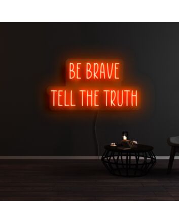 Be Brave Tell The Truth Neon Sign