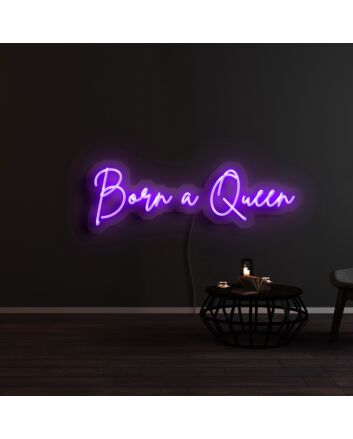 Born A Queen Neon Sign