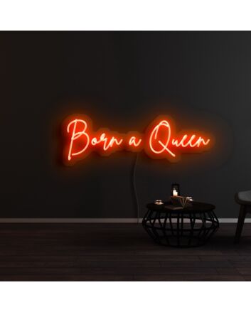 Born A Queen Neon Sign