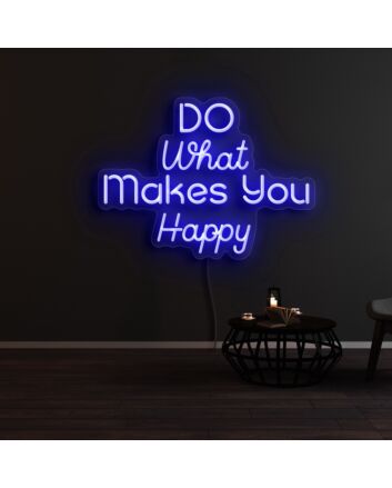 Do What Makes You Happy Neon Sign