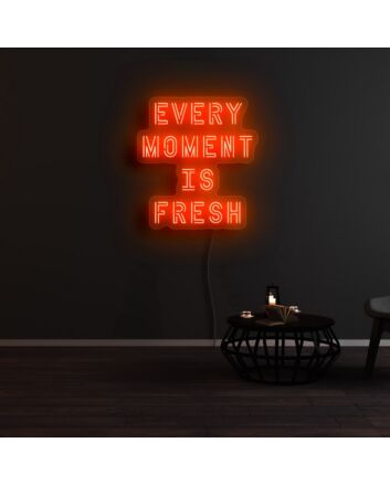 Every Moment Is Fresh Neon Sign
