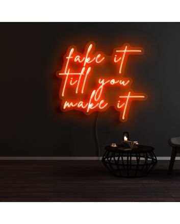 Fake It Until You Make It Neon Sign