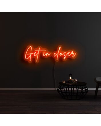 Get In Closer Neon Sign