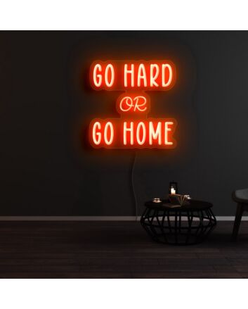 Go Hard Or Go Home Neon Sign