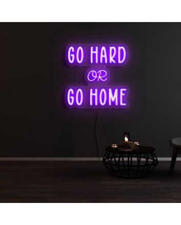 Go Hard Or Go Home Neon Sign
