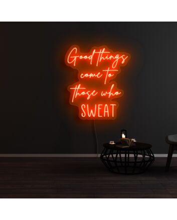 Good Things Come To Those Who Sweat Neon Sign