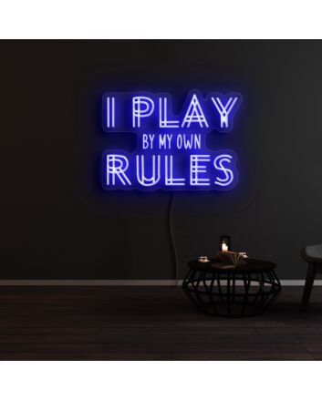 I Play By My Own Rules Neon Sign