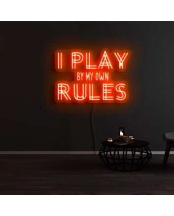 I Play By My Own Rules Neon Sign