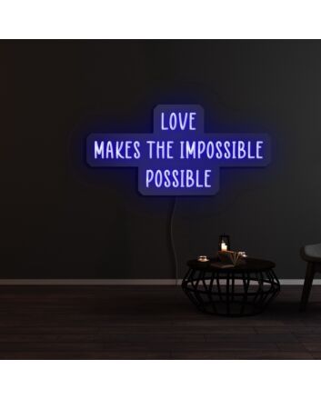 Love Makes The Impossible Possible Neon Sign