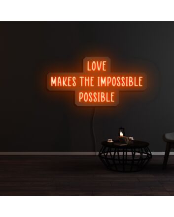 Love Makes The Impossible Possible Neon Sign