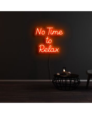 No Time To Relax Neon Sign