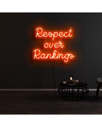 Respect Over Rankings Neon Sign