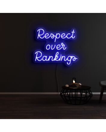 Respect Over Rankings Neon Sign