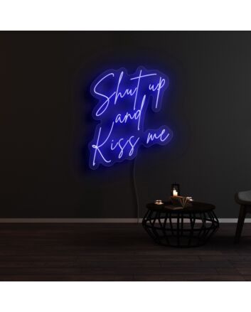Shut Up And Kiss Me Neon Sign