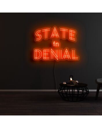State In Denial Neon Sign
