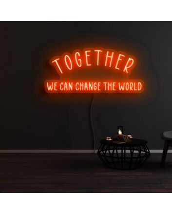 Together We Can Change The World Neon Sign