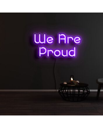 We Are Proud Neon Sign