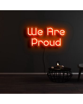 We Are Proud Neon Sign
