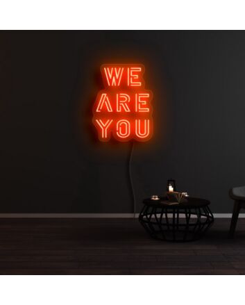We Are You Neon Sign