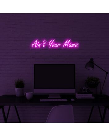 Aint Your Mama Neon Sign