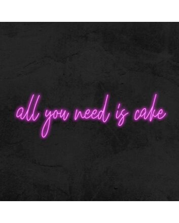 All You Need Is Cake Neon Sign