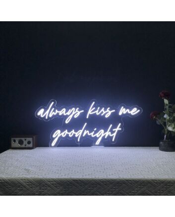 Always Kiss Me Goodnight Neon Sign