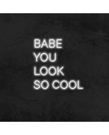 Babe You Look So Cool Neon Sign