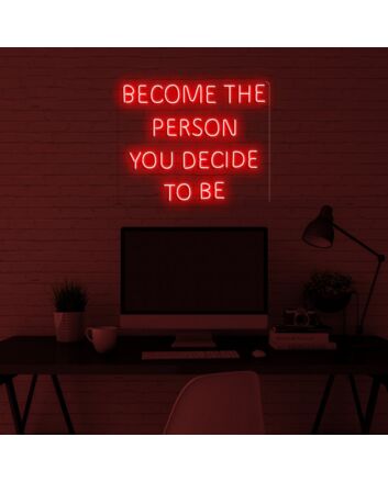 Become The Person You Decide To Be Neon Sign