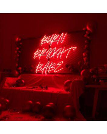 Burn Bright Babe Neon Sign