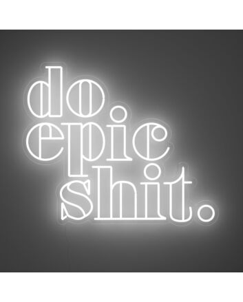 Do Epic Shit Neon Sign