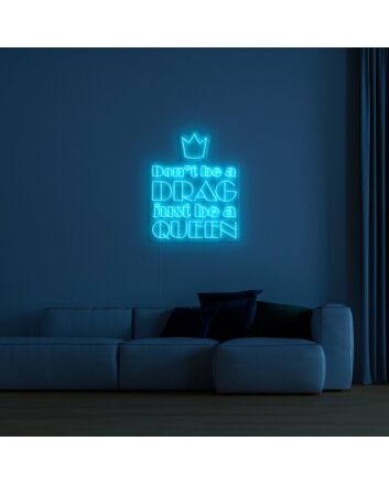 Dont Be A Drag Just Be A Queen Neon Sign