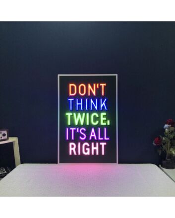 Dont Think Twice Its All Right Neon Sign