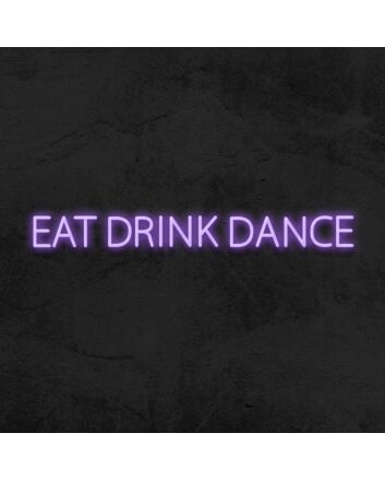 Eat Drink Dance Neon Sign