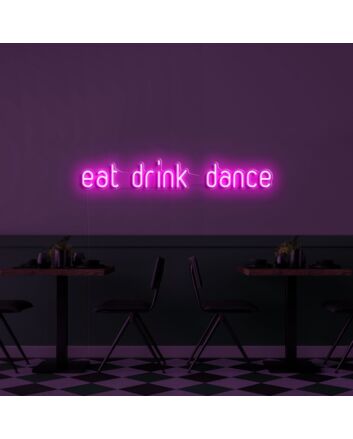 Eat Drink Dance V1 Neon Sign
