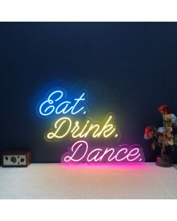 Eat Drink Dance V2 Neon Sign