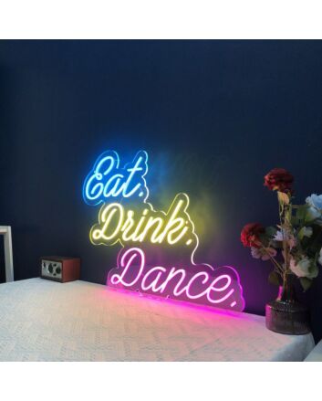 Eat Drink Dance V2 Neon Sign