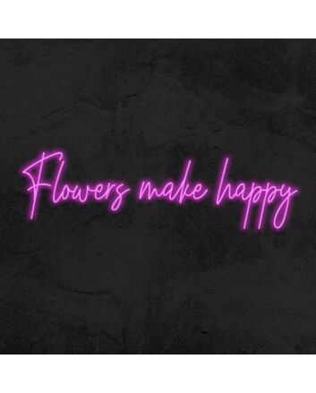 Flowers Make Happy Neon Sign