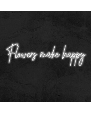 Flowers Make Happy Neon Sign