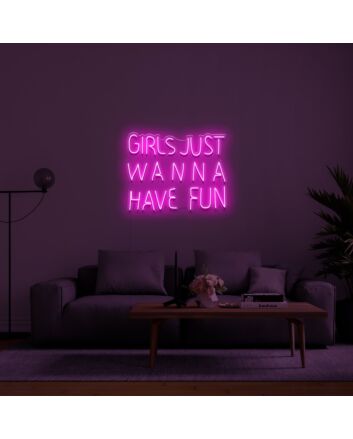 Girls Just Wanna Have Fun Neon Sign