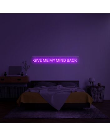 Give Me My Mind Back Neon Sign