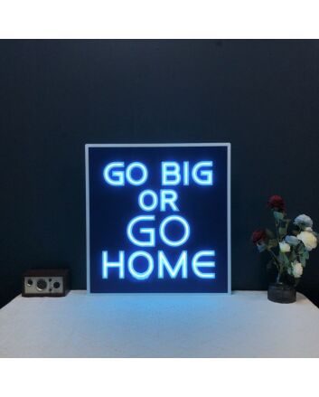 Go Big Or Go Home Neon Sign