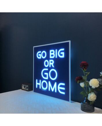 Go Big Or Go Home Neon Sign