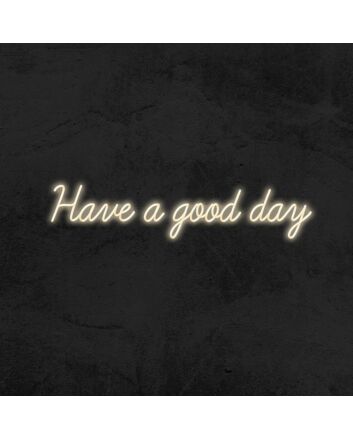 Have A Good Day Neon Sign