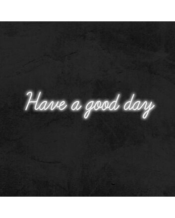 Have A Good Day Neon Sign