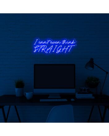 I Cant Even Think Straight Neon Sign