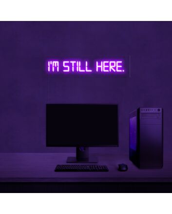 Im Still Here Neon Sign